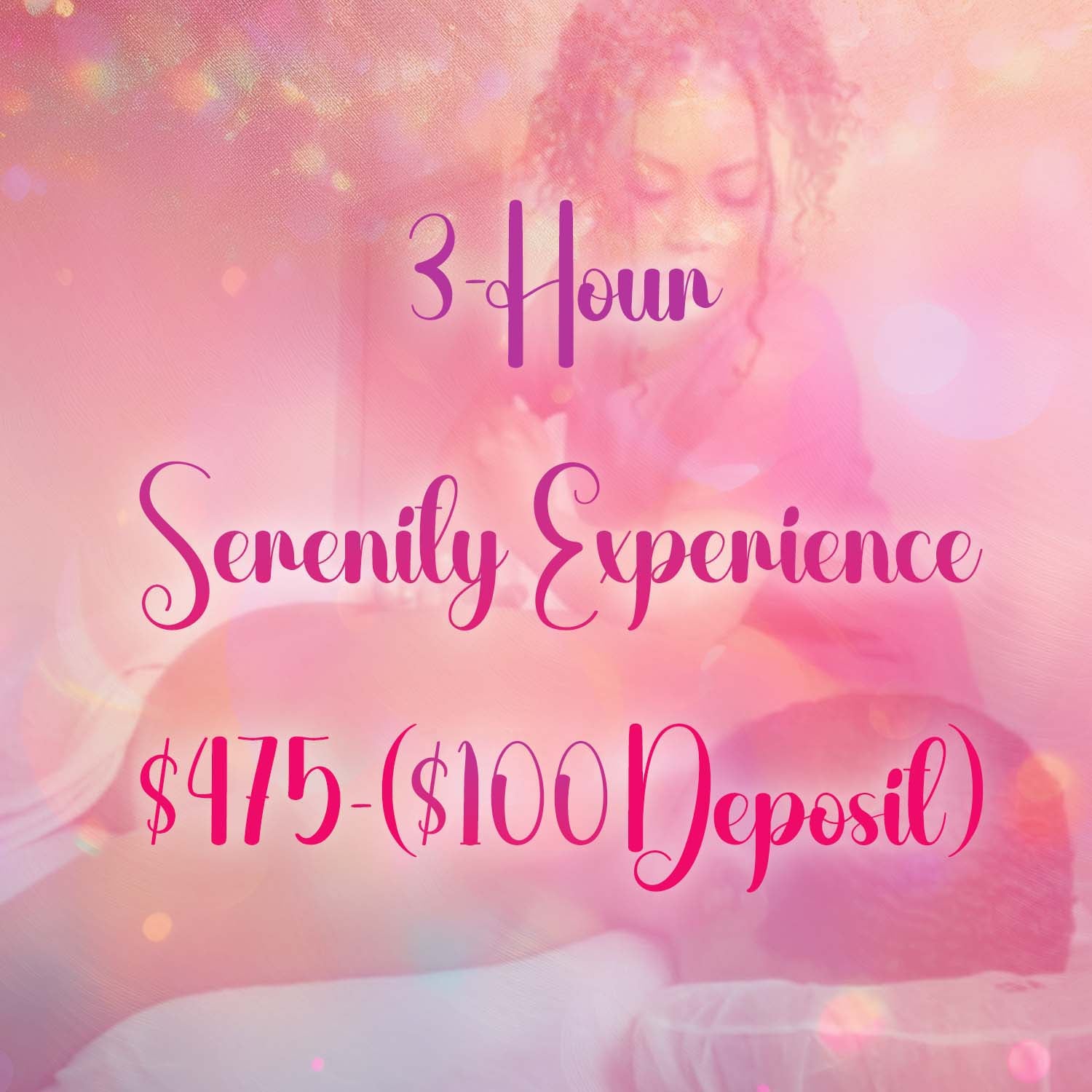 3 Hour Serenity Experience: $475 ($100 Deposit)