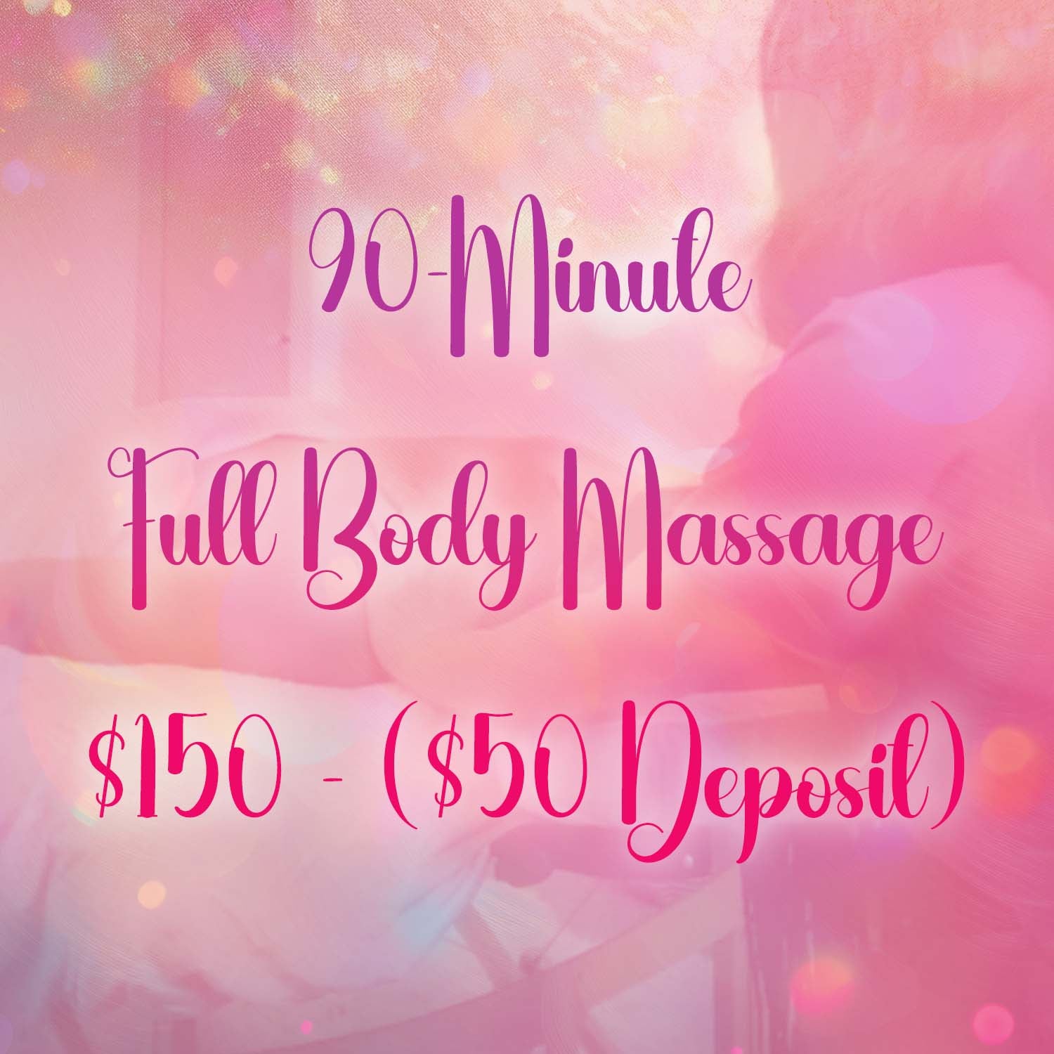 90 Minute Full Body Massage: $150 ($50 Deposit)